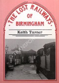 Book cover of The Lost Railways of Birmingham by TURNER, Keith